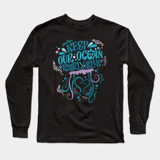 jellyfish keep our ocean fairly blue Long Sleeve T-Shirt